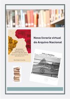 Arquivo Nacional inaugura livraria virtual com mais de 400 publicações para acesso e download