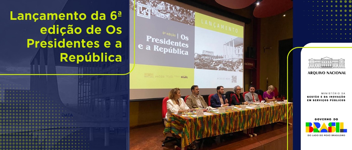 Arquivo Nacional recebe integrantes da Comissão Memória dos Presidentes e lança 6ª edição do livro Os Presidentes e a República
