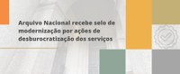 Arquivo Nacional recebe selo de modernização por ações de desburocratização dos serviços