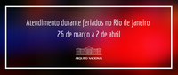 Atendimento durante os feriados entre 26 de março e 2 de abril