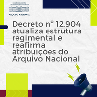 Decreto nº 12.904 atualiza estrutura regimental e reafirma atribuições do Arquivo Nacional
