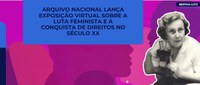 Exposição virtual resgata a luta feminina por direitos no século XX
