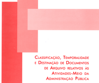 Série Publicações do CONARQ - Classificação, Temporalidade e Destinação de documentos de Arquivo Relativo às Atividades-Meio da Administração Pública