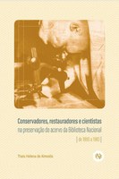 Lançamentos da BN | Conservadores, restauradores e cientistas na preservação do acervo da Biblioteca Nacional, de Thais Helena de Almeida
