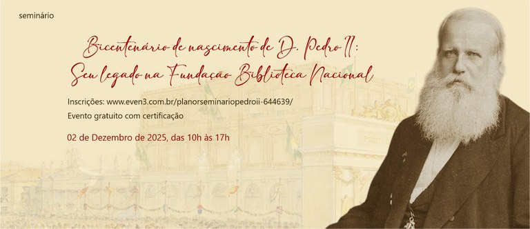 Seminário “Bicentenário de nascimento de D. Pedro II: seu legado na Fundação Biblioteca Nacional”