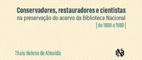 Lançamento: 2ª edição revisada de “Conservadores, restauradores e cientistas na preservação do acervo da Biblioteca Nacional – de 1880 a 1980”