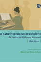 O CANCIONEIRO DOS PERIÓDICOS da Fundação Biblioteca Nacional ∫ 1842-1922 ∫ VOLUME 1.png