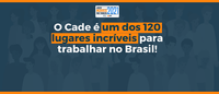 Cade é um dos 120 lugares incríveis para trabalhar no Brasil