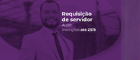 Cade requisita servidor para atuar na Auditoria Interna