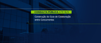 Prorrogado o prazo da Consulta Pública para construção do Guia de Colaboração entre Concorrentes