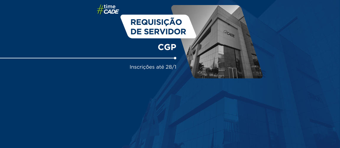 Cade abre seleção para requisição de servidores para a Coordenação-Geral Processual