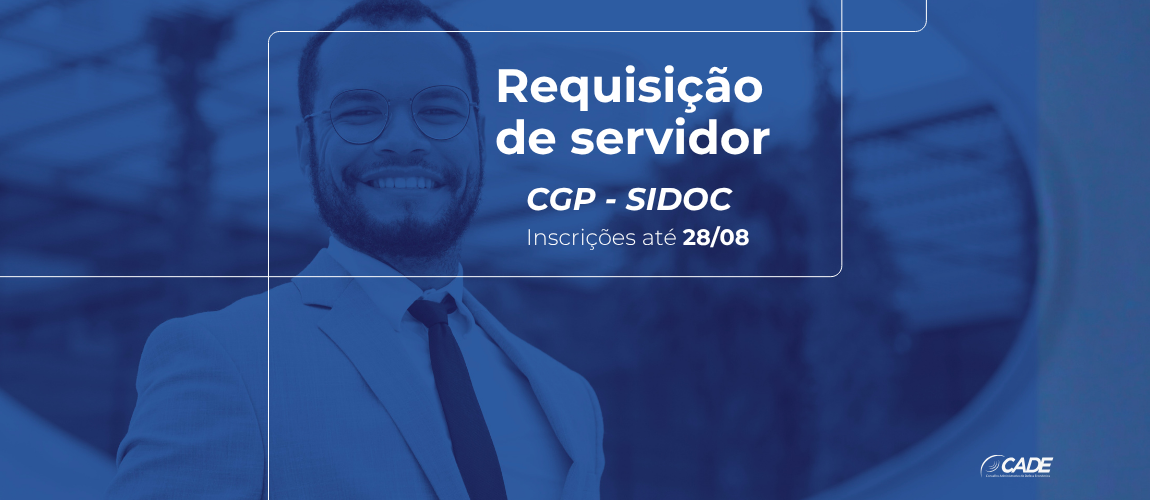 Cade requisita servidores para atuar no Serviço de Informação e Documentação (SIDOC)