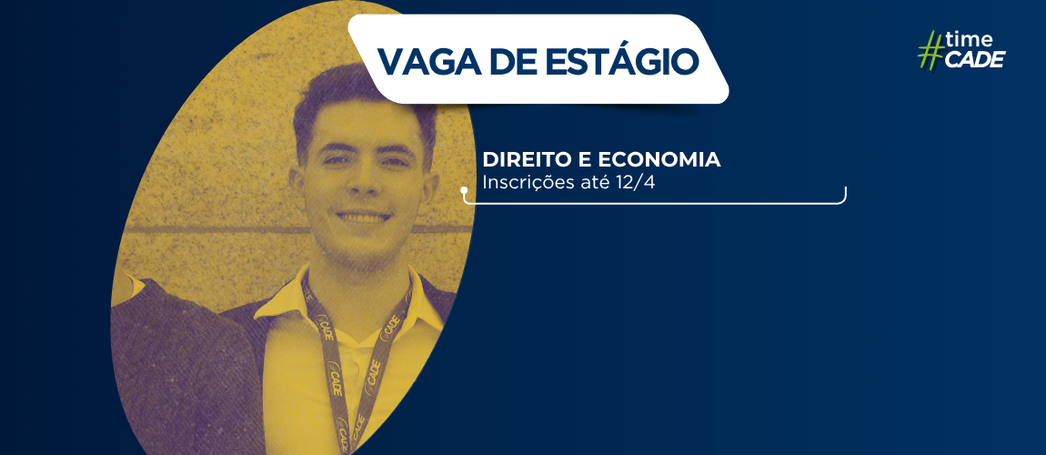 Cade está com duas vagas de estágio abertas para atuação na Superintendência-Geral