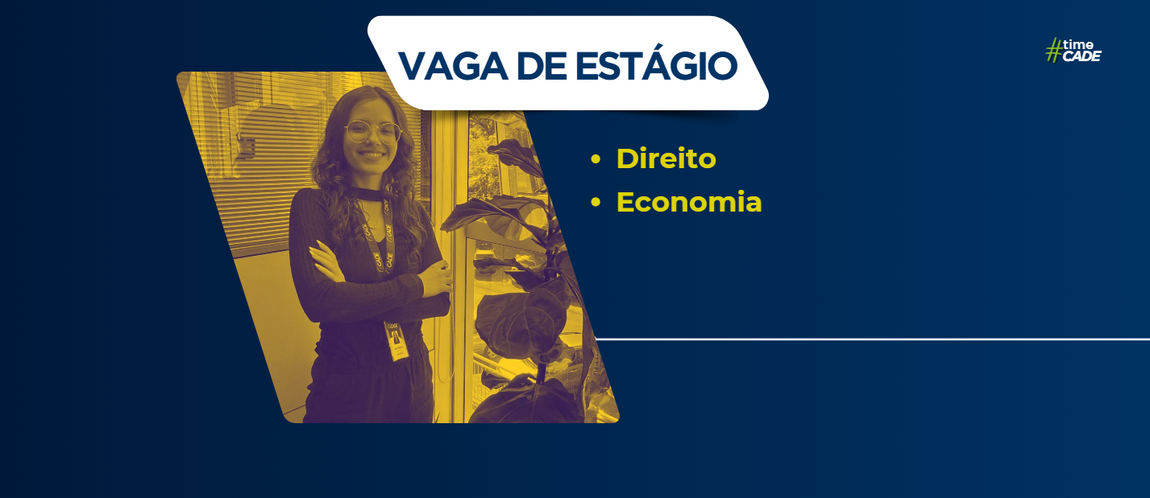 Cade abre oportunidade de estágio em direito e economia