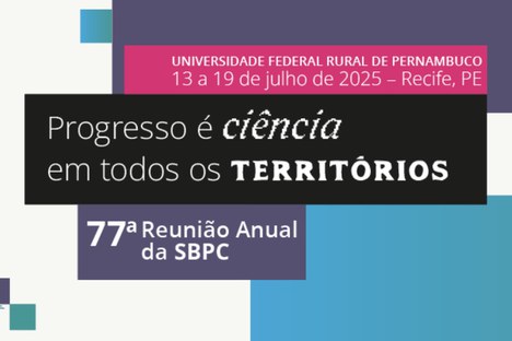 Tema da 77ª Reunião Anual da SBPC é “Progresso é ciência em todos os territórios” (Foto: Divulgação/SBPC)