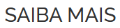 Saiba mais