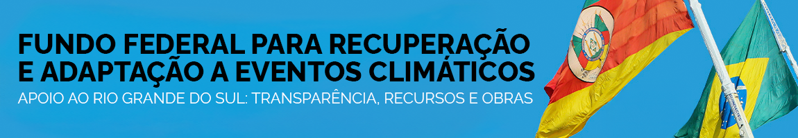 Fundo Federal para Recuperação e Adaptação a Eventos Climáticos -  Plano de Aplicação nº 1 – R$ 6,5 bilhões em investimentos para proteger cidades, reconstruir infraestruturas e preparar o Rio Grande do Sul para eventos climáticos extremos