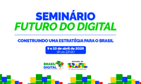 Governo do Brasil realiza seminário  para debater futuro digital do Brasil