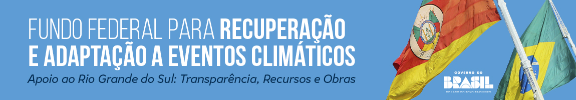 FIRECE [Fundo de Apoio à Infraestrutura para Recuperação e Adaptação a Eventos Climáticos Extremos] Rio Grande do Sul