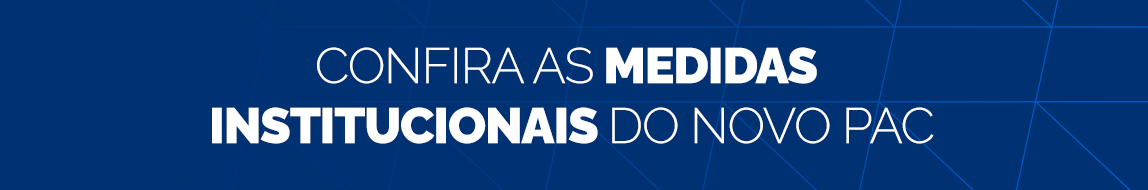 Faixa fundo azul escuro. Texto: Confira as Medidas institucionais do Novo PAC