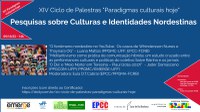 XIV Ciclo de Palestras "Paradigmas culturais hoje" - Pesquisas sobre Culturas e Identidades Nordestinas