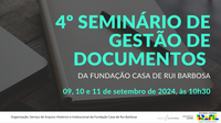 4º Seminário de Gestão de Documentos da Fundação Casa de Rui Barbosa
