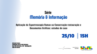 Série Memória e Informação - "Aplicação da Espectroscopia Raman na Conservação-Restauração de Documentos gráficos: estudo de caso"