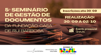 Fundação Casa de Rui Barbosa promove 5º Seminário de Gestão de Documentos
