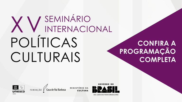 Fundação Casa de Rui Barbosa divulga programação completa do XV Seminário Internacional de Políticas Culturais