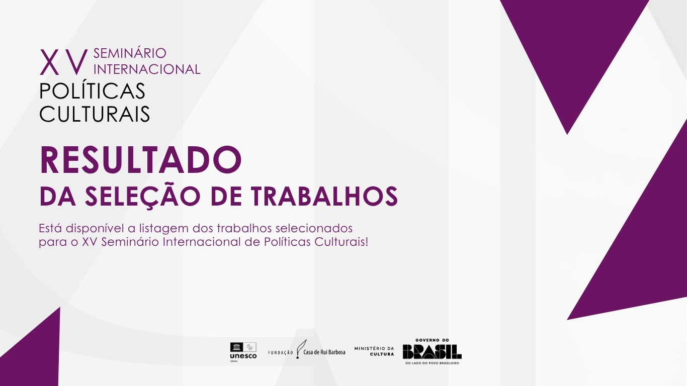 Fundação Casa de Rui Barbosa divulga resultado dos trabalhos selecionados para o XV Seminário Internacional de Políticas Culturais