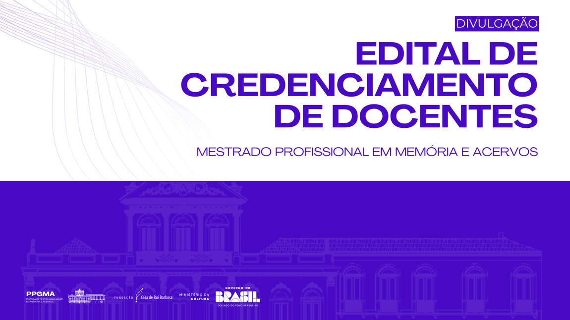 O Programa de Pós-Graduação em Memória e Acervos (PPGMA) divulga o edital para credenciamento de docentes que desejam participar do Mestrado Profissional na Fundação Casa de Rui Barbosa.