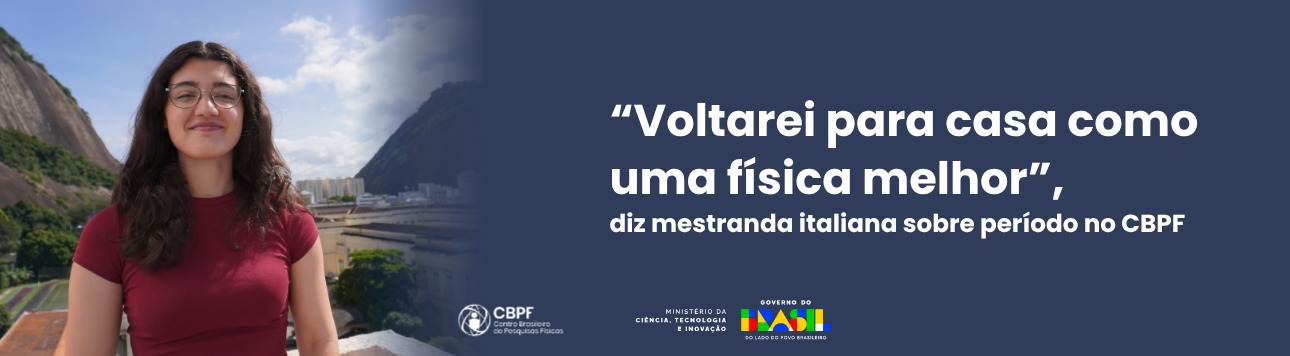 Artigo: “Voltarei para casa como uma física melhor”, diz mestranda italiana sobre período no CBPF