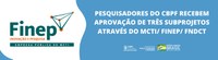 Pesquisadores do CBPF recebem aprovação de três subprojetos através do MCTI/ FINEP/ FNDCT