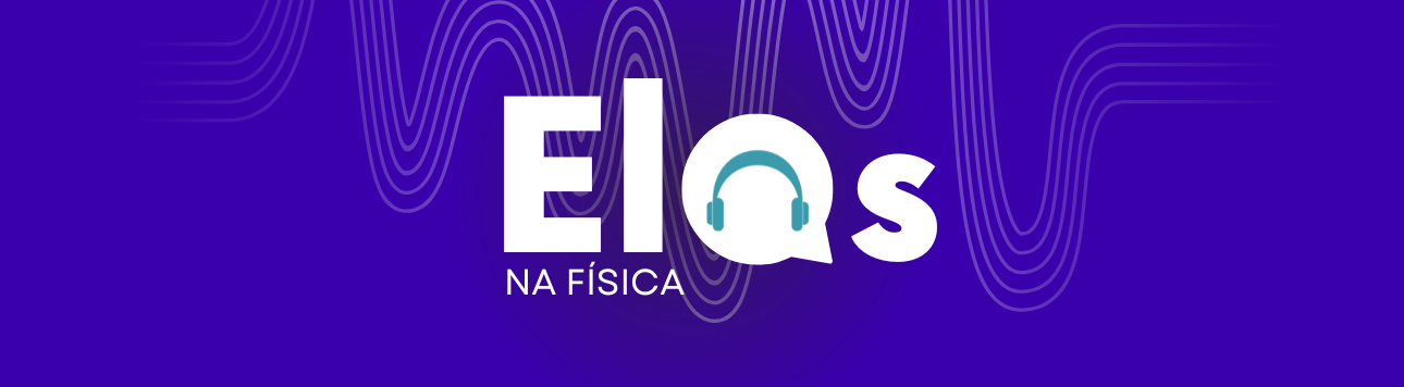 Podcast Elas na Física