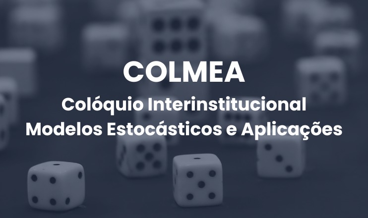 Colóquio Interinstitucional Modelos Estocásticos e Aplicações