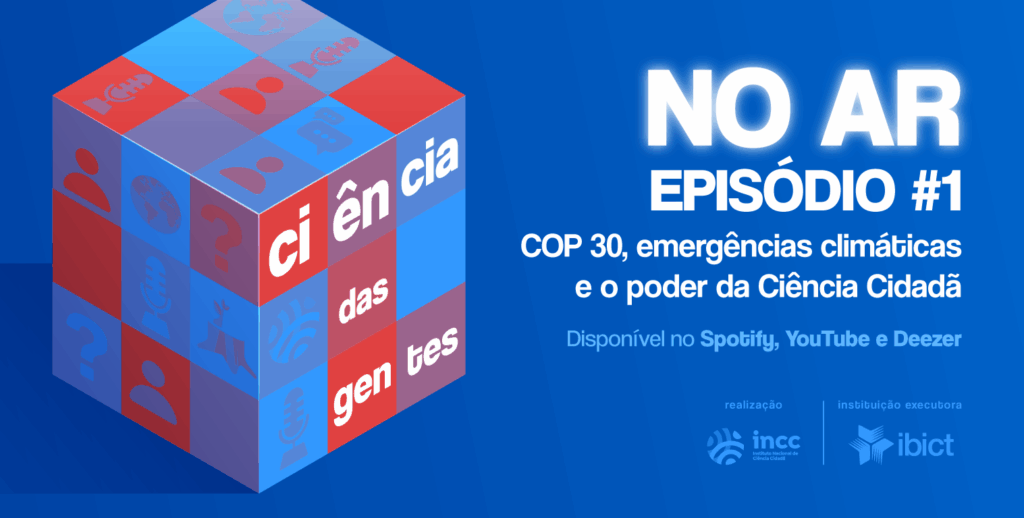 O primeiro episódio contextualizou a COP 30, emergências climáticas e o poder da Ciência Cidadã. O podcast é uma realização do Instituto Nacional de Ciência Cidadã (INCC), em parceria com o Instituto Brasileiro de Informação em Ciência e Tecnologia (IBICT) que é a instituição executora. Já está disponível no Spotify, Deezer e YouTube.