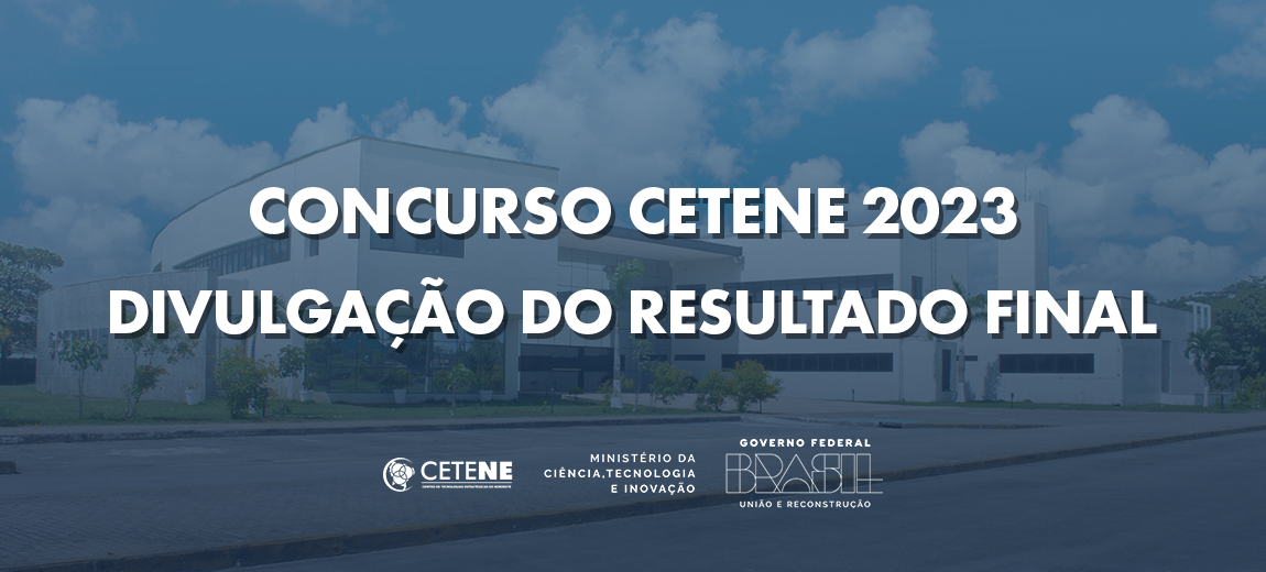 CETENE Divulga Resultado Final do Concurso para Pesquisador e Tecnologista