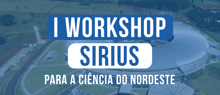 I Workshop Sirius para a Ciência do Nordeste:  Uma oportunidade única para a comunidade científica