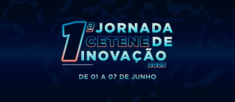 Primeira edição da Jornada CETENE de Inovação ocorre em junho