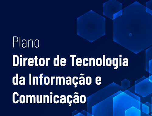 Plano Diretor de Tecnologia da Informação e Comunicação (PDTIC)