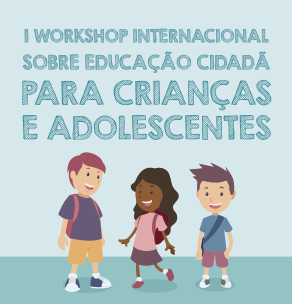 I Workshop Internacional sobre Educação Cidadã para Crianças e Adolescentes