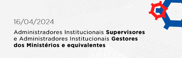 Administradores Institucionais Supervisores e Administradores Institucionais Gestores dos Ministérios e equivalentes