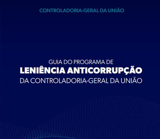 Guia do Programa Leniência Anticorrupção da Controladoria-Geral da União