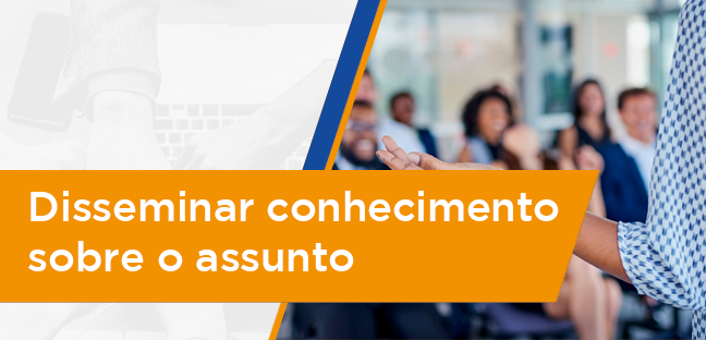 Disseminar conhecimento sobre o assunto