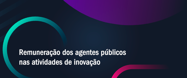 Remuneração dos agentes públicos nas atividades de inovação