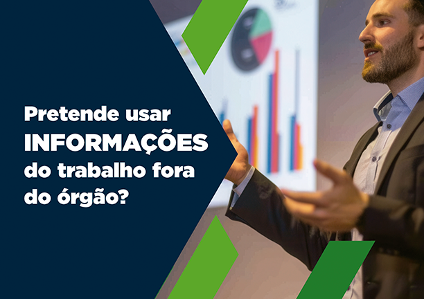 Pretende usar informações do trabalho fora do órgão?