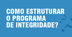 Como estruturar o programa de Integridade