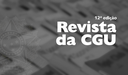 Ministério da Transparência lança 12ª edição da Revista da CGU
