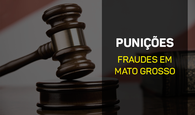 Atuação da CGU resulta em punições no Mato Grosso