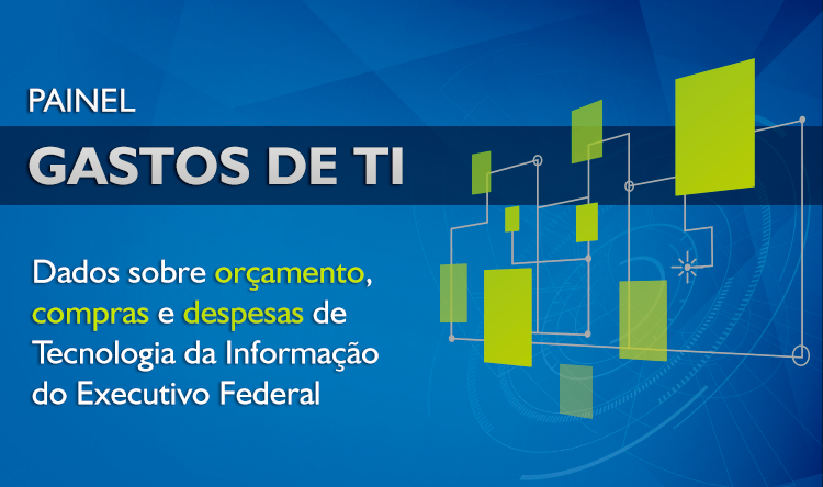 CGU lança painel sobre gastos de tecnologia da informação no Governo Federal